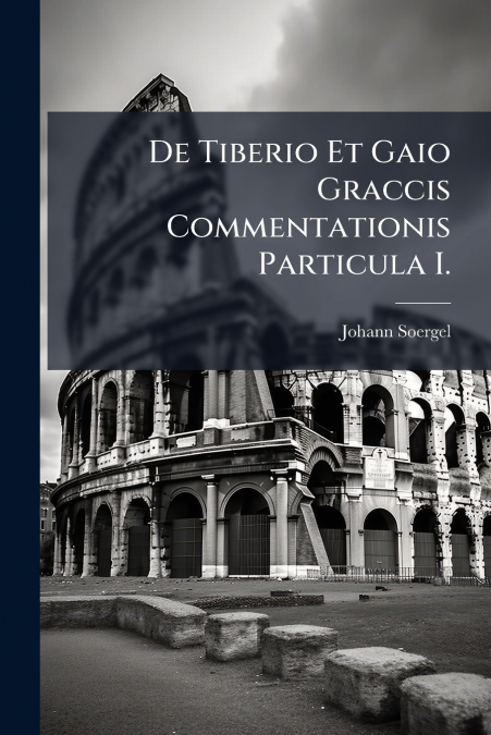 De Tiberio Et Gaio Graccis Commentationis Particula I.