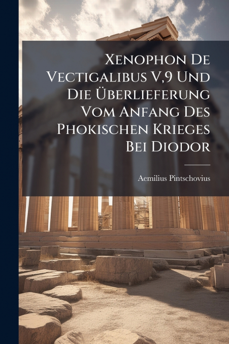 Xenophon De Vectigalibus V,9 Und Die Überlieferung Vom Anfang Des Phokischen Krieges Bei Diodor