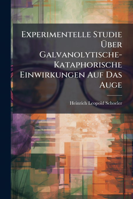 Experimentelle Studie Über Galvanolytische-Kataphorische Einwirkungen Auf Das Auge