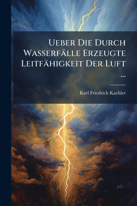 Ueber Die Durch Wasserfälle Erzeugte Leitfähigkeit Der Luft ...