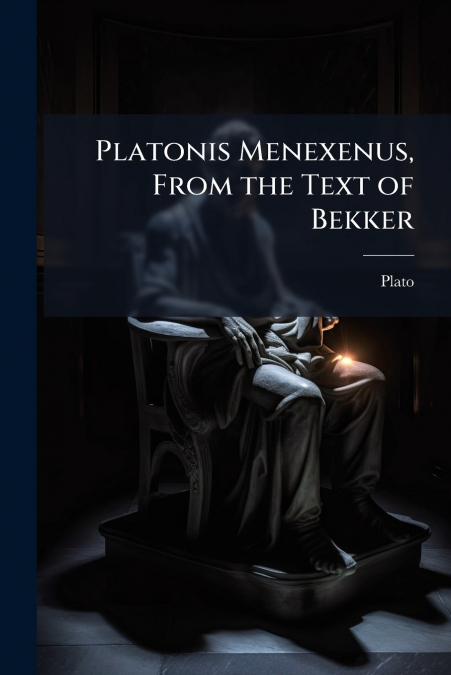 Platonis Menexenus, From the Text of Bekker