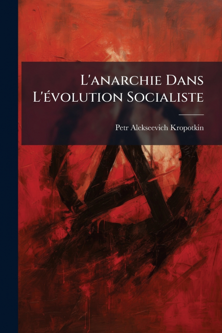 L’anarchie Dans L’évolution Socialiste
