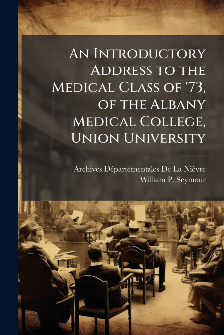 An Introductory Address to the Medical Class of ’73, of the Albany Medical College, Union University