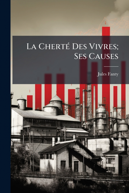 La Cherté Des Vivres; Ses Causes