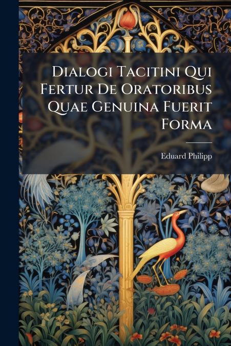 Dialogi Tacitini Qui Fertur De Oratoribus Quae Genuina Fuerit Forma
