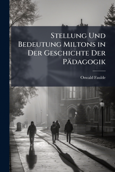Stellung Und Bedeutung Miltons in Der Geschichte Der Pädagogik