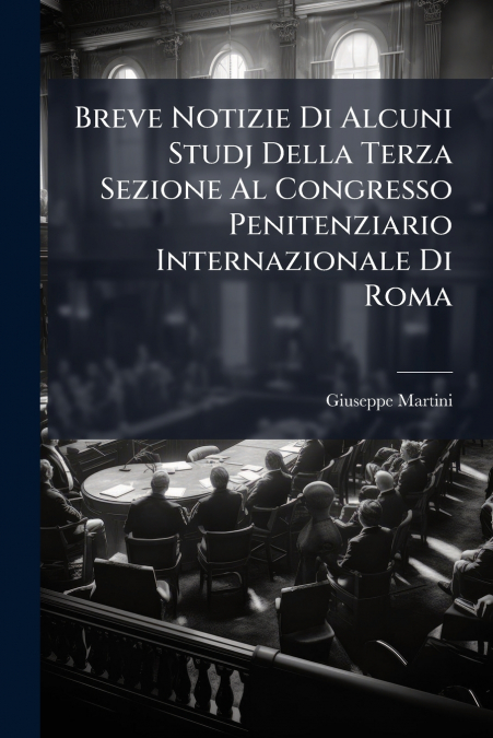 Breve Notizie Di Alcuni Studj Della Terza Sezione Al Congresso Penitenziario Internazionale Di Roma
