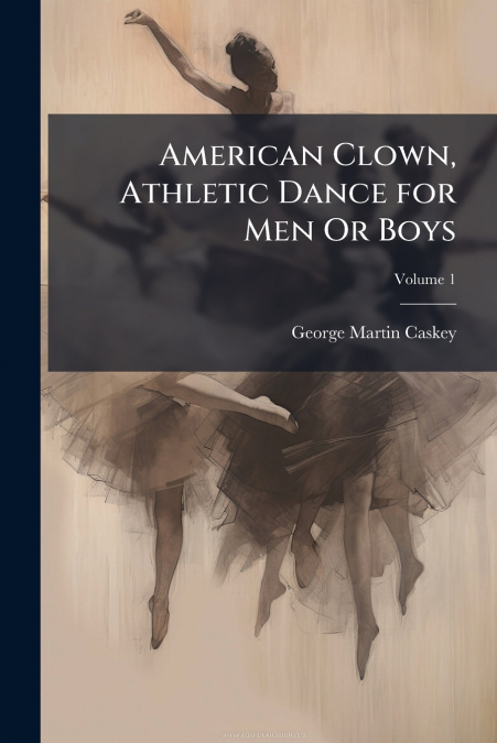 American Clown, Athletic Dance for Men Or Boys; Volume 1