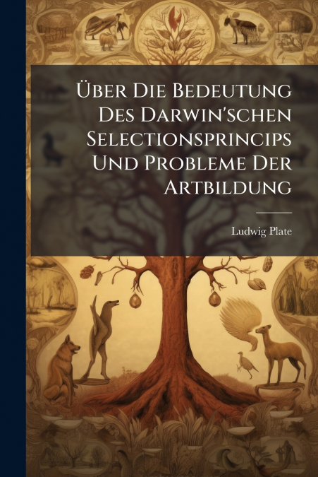 Über Die Bedeutung Des Darwin’schen Selectionsprincips Und Probleme Der Artbildung