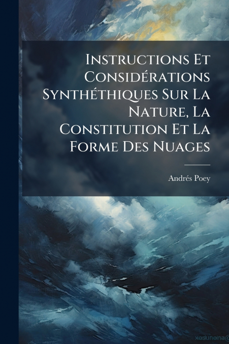 Instructions Et Considérations Synthéthiques Sur La Nature, La Constitution Et La Forme Des Nuages