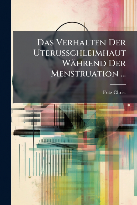 Das Verhalten Der Uterusschleimhaut Während Der Menstruation ...