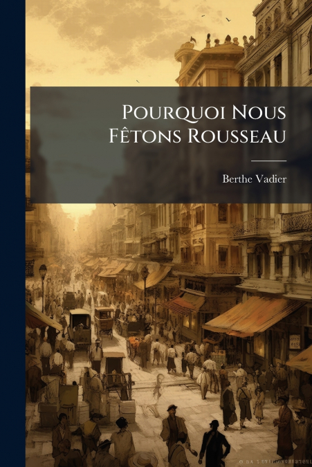 Pourquoi Nous Fêtons Rousseau