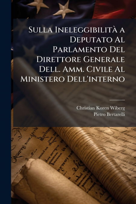 Sulla Ineleggibilità a Deputato Al Parlamento Del Direttore Generale Dell. Amm. Civile Al Ministero Dell’interno