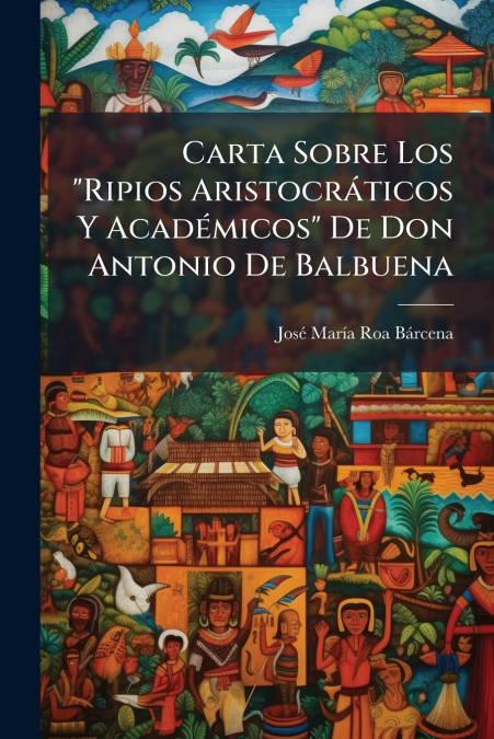 Carta Sobre Los 'Ripios Aristocráticos Y Académicos' De Don Antonio De Balbuena