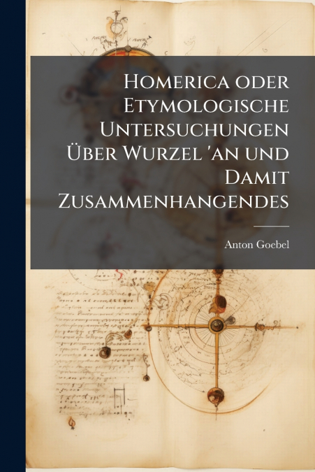 Homerica oder Etymologische Untersuchungen Über Wurzel ’an und Damit Zusammenhangendes