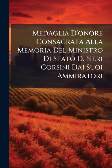 Medaglia D’onore Consacrata Alla Memoria Del Ministro Di Stato D. Neri Corsini Dai Suoi Ammiratori