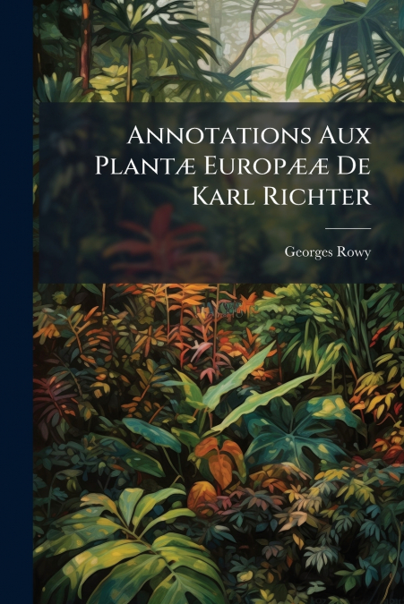 Annotations Aux Plantæ Europææ De Karl Richter