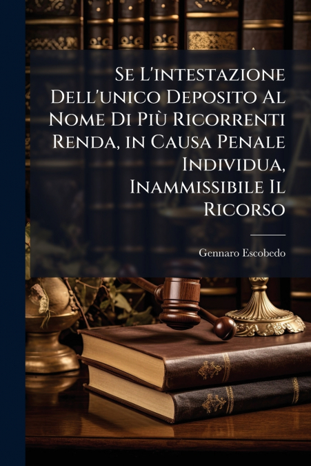 Se L’intestazione Dell’unico Deposito Al Nome Di Più Ricorrenti Renda, in Causa Penale Individua, Inammissibile Il Ricorso