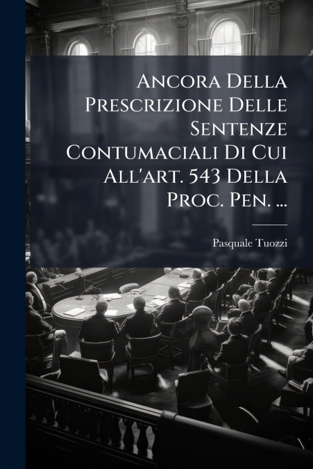 Ancora Della Prescrizione Delle Sentenze Contumaciali Di Cui All’art. 543 Della Proc. Pen. ...