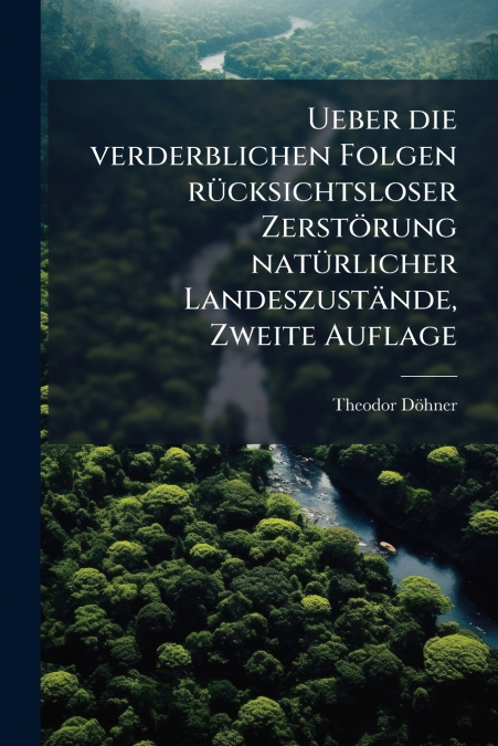Ueber die verderblichen Folgen rücksichtsloser Zerstörung natürlicher Landeszustände, Zweite Auflage