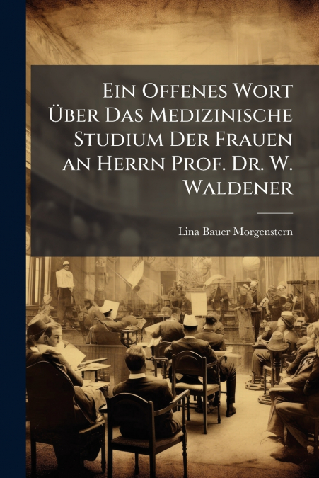 Ein Offenes Wort Über Das Medizinische Studium Der Frauen an Herrn Prof. Dr. W. Waldener