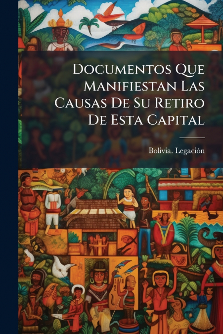 Documentos Que Manifiestan Las Causas De Su Retiro De Esta Capital