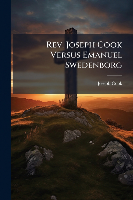 Rev. Joseph Cook Versus Emanuel Swedenborg