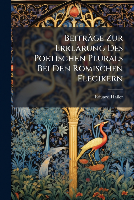 Beiträge Zur Erklärung Des Poetischen Plurals Bei Den Romischen Elegikern