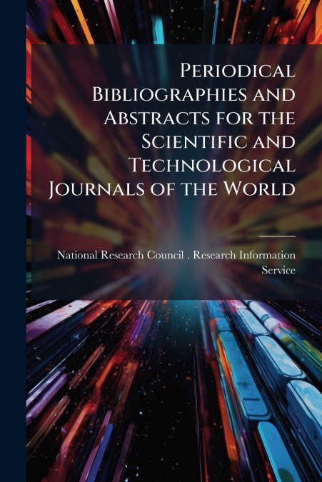 Periodical Bibliographies and Abstracts for the Scientific and Technological Journals of the World