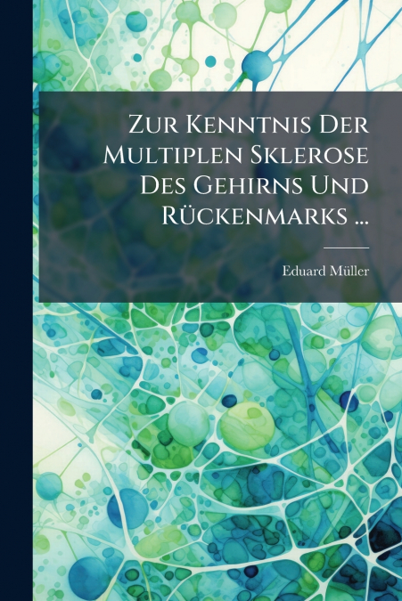 Zur Kenntnis Der Multiplen Sklerose Des Gehirns Und Rückenmarks ...