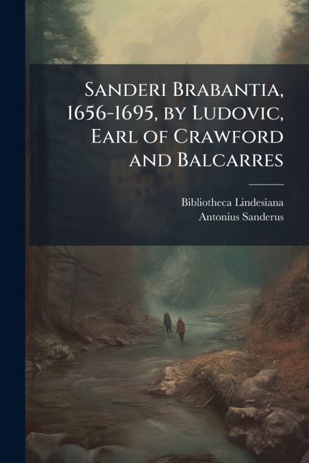 Sanderi Brabantia, 1656-1695, by Ludovic, Earl of Crawford and Balcarres