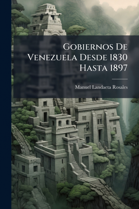 Gobiernos De Venezuela Desde 1830 Hasta 1897