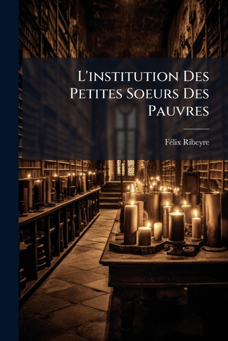 L’institution Des Petites Soeurs Des Pauvres