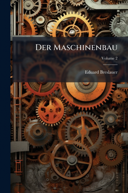 Der Maschinenbau; Volume 2