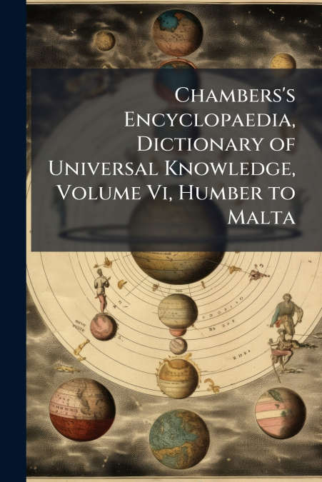 Chambers’s Encyclopaedia, Dictionary of Universal Knowledge, Volume Vi, Humber to Malta