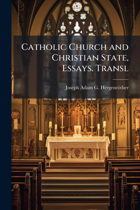 Catholic Church and Christian State, Essays. Transl