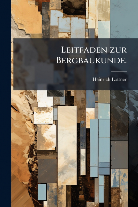 Leitfaden zur Bergbaukunde.