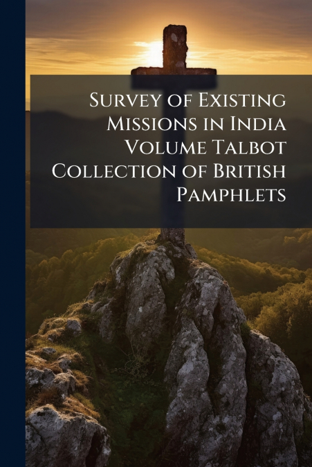 Survey of Existing Missions in India Volume Talbot Collection of British Pamphlets