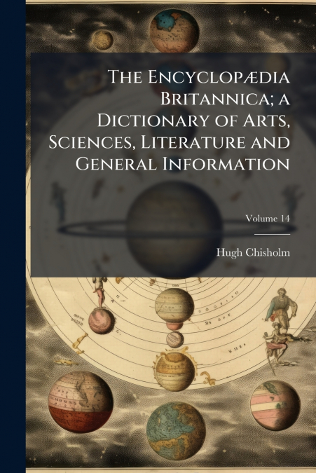 The Encyclopædia Britannica; a Dictionary of Arts, Sciences, Literature and General Information; Volume 14