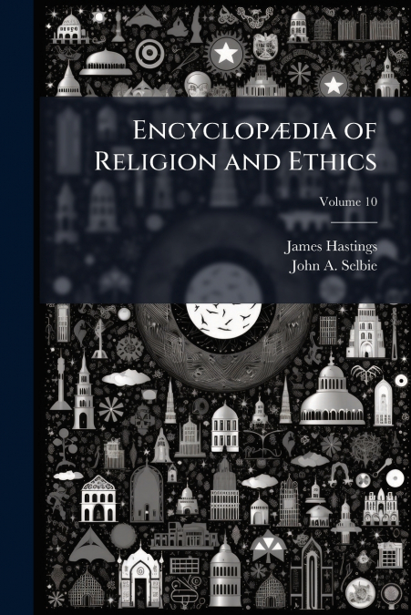 Encyclopædia of Religion and Ethics; Volume 10