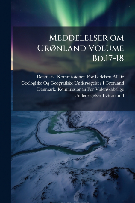 Meddelelser om Grønland Volume Bd.17-18