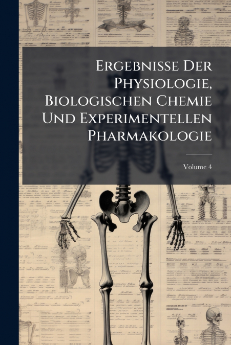 Ergebnisse Der Physiologie, Biologischen Chemie Und Experimentellen Pharmakologie; Volume 4