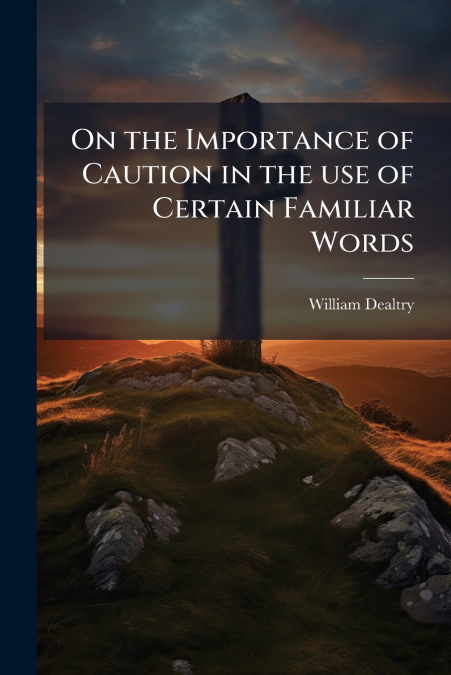 On the Importance of Caution in the use of Certain Familiar Words