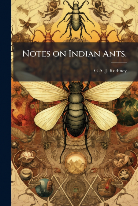 Notes on Indian Ants.