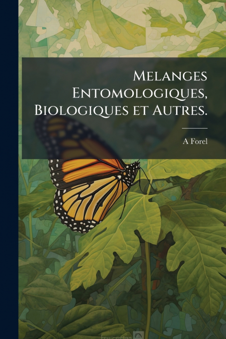 Melanges Entomologiques, Biologiques et Autres.