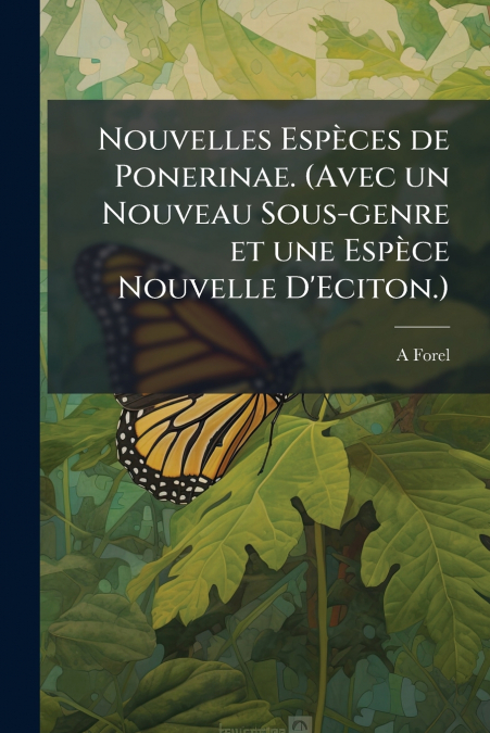 Nouvelles Espèces de Ponerinae. (Avec un Nouveau Sous-genre et une Espèce Nouvelle D’Eciton.)