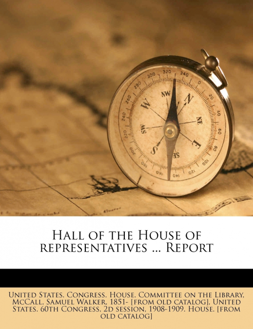 Hall of the House of Representatives ... Report