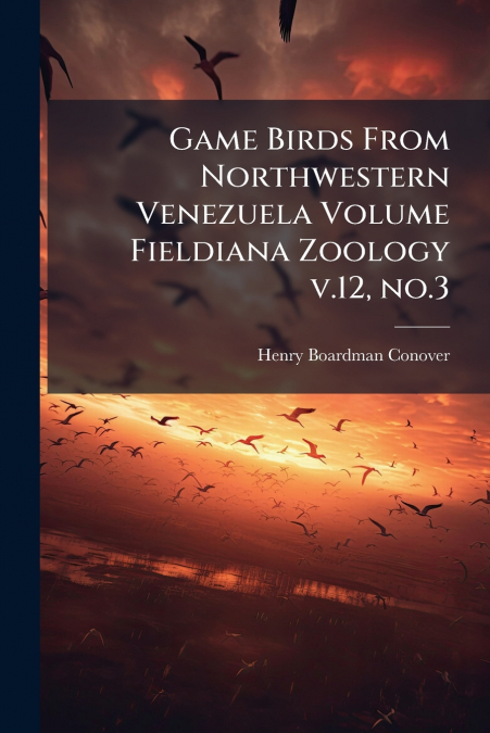Game Birds From Northwestern Venezuela Volume Fieldiana Zoology v.12, no.3