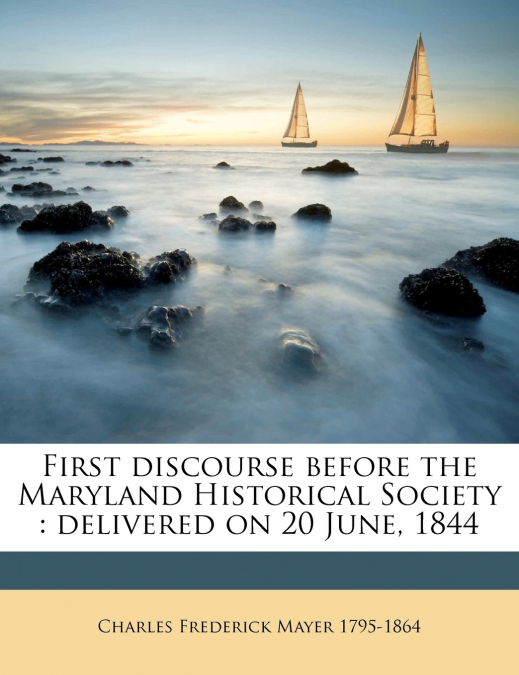 First Discourse Before the Maryland Historical Society