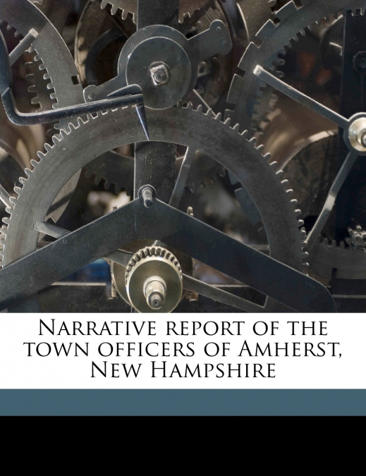 Narrative Report of the Town Officers of Amherst, New Hampshire; Volume 1891